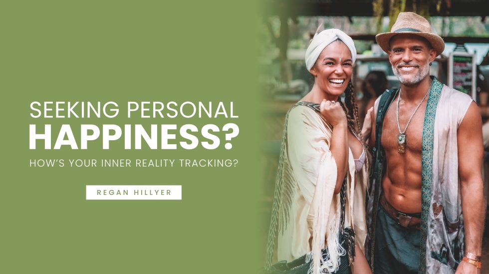 Seeking Personal Happiness? – How’s Your Inner Reality Tracking?